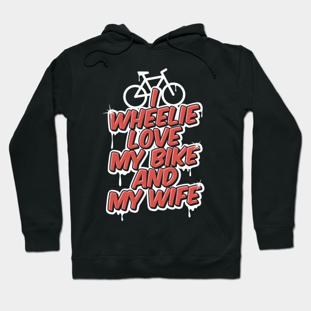 I Wheelie Love My Bike and My Wife Hoodie by Tatjana  Horvatić